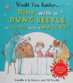 Would you rather... dine with a dung beetle or lunch with a maggot?