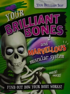 Your Brilliant Bones and Marvellous Muscular System