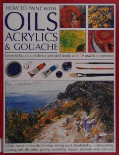 How to paint with oils, acrylics & gouache