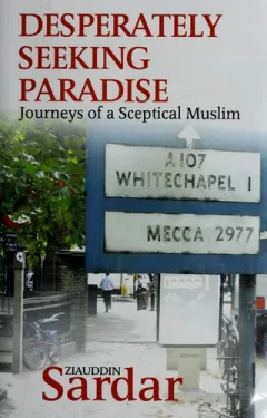 DESPERATELY SEEKING PARADISE: JOURNEYS OF A SCEPTICAL MUSLIM.