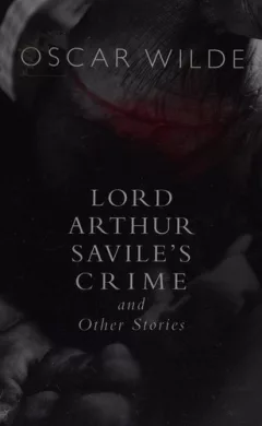 Lord Arthur Savile's crime and other stories