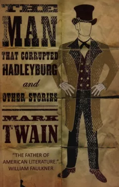Man That Corrupted Hadleyburg and Other Stories