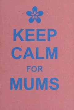 Keep Calm for Mums