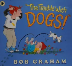 "The trouble with dogs!"