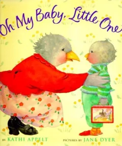 Oh my baby, little one / Kathi Appelt ; illustrated by Jane Dyer.