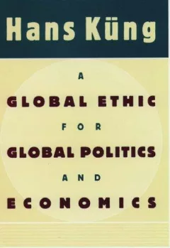 A global ethic for global politics and economics