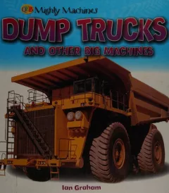 Dump trucks and other big machines
