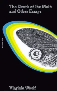 The Death of the Moth, and Other Essays
