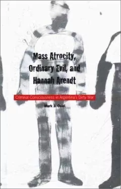 Mass atrocity, ordinary evil, and Hannah Arendt