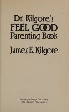 Dr. Kilgore's feel good parenting book