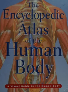 The Encyclopedic Atlas of the Human Body (A Visual Guide to the Human Body)