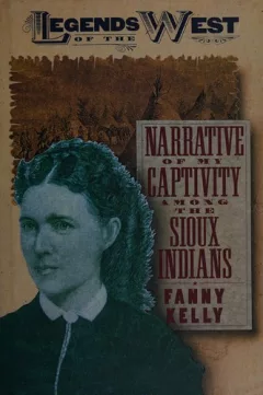 Narrative of My Captivity Among the Sioux Indians (Legends of the West)