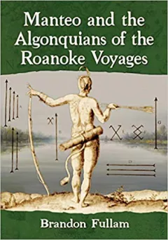 Manteo and the Algonquians of the Roanoke Voyages