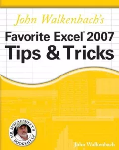 John Walkenbach's Favorite Excel 2007 Tips & Tricks (Mr. Spreadsheet's Bookshelf)
