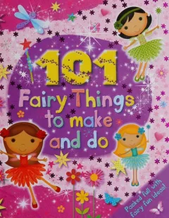101 fairy things to make and do