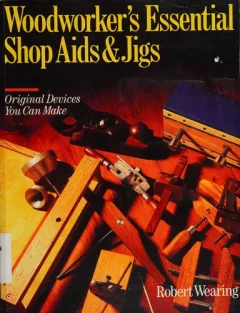 Woodworker's essential shop aids & jigs
