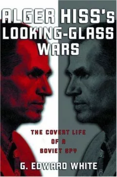 Alger Hiss's Looking-Glass Wars