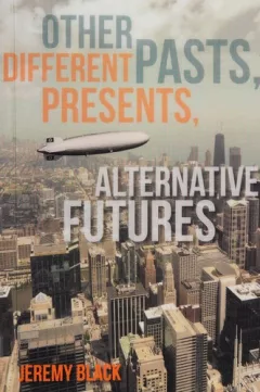 Other Pasts, Different Presents, Alternative Futures