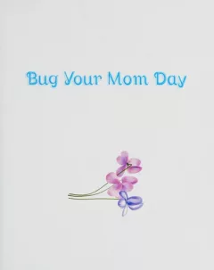 Bug Your Mom Day