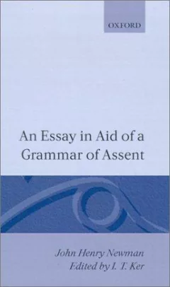 An essay in aid of a grammar of assent
