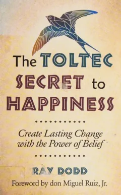 The Toltec secret to happiness