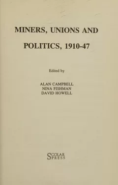 Miners, unions, and politics, 1910-47