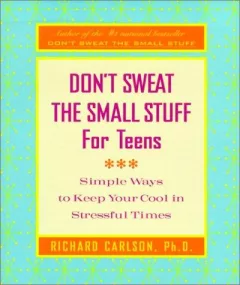 Don't Sweat the Small Stuff for Teens
