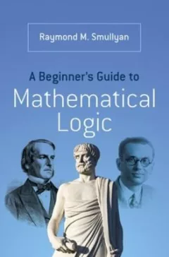 Beginner's Guide to Mathematical Logic