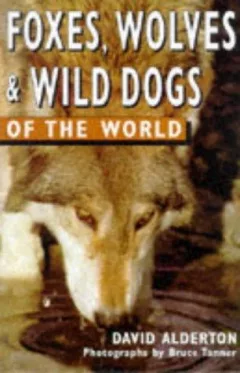 Foxes, wolves, and wild dogs of the world