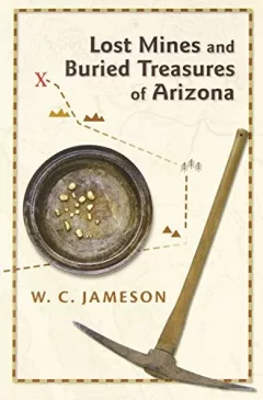 Lost mines and buried treasures of Arizona