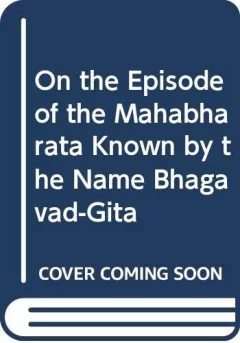 On the episode of the Mahābhārata known by the name Bhagavad-Gītā by Wilhelm von Humboldt
