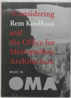 Considering Rem Koolhaas and the Office for Metropolitan Architecture