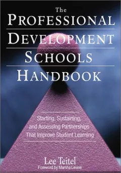 The Professional Development Schools Handbook, Starting Sustaining, and Assessing Partnerships That Improve Student Learning