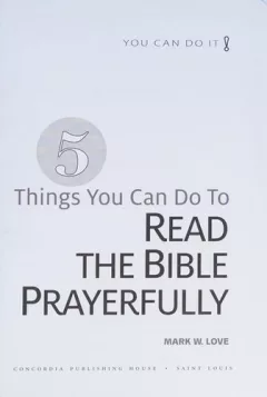5 things you can do to read the Bible prayerfully / Mark W. Love