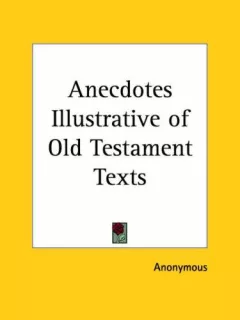 Anecdotes Illustrative of Old Testament Texts