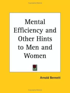Mental Efficiency and Other Hints to Men and Women
