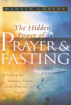 The Hidden Power of Prayer and Fasting