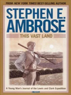 This vast land, a young man's journal of the Lewis and Clark Expedition