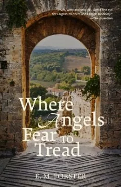 Where Angels Fear to Tread (Warbler Classics Annotated Edition)