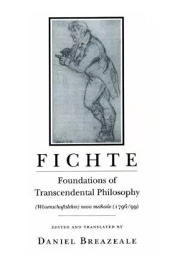 Foundations of Transcendental Philosophy (Wissenschaftslehre) Nova Methodo (1796/99)