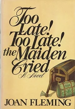 Too late! Too late! the maiden cried