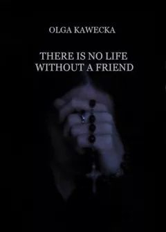 There Is No Life without a Friend