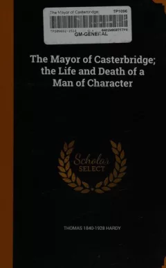 The Mayor of Casterbridge; the Life and Death of a Man of Character