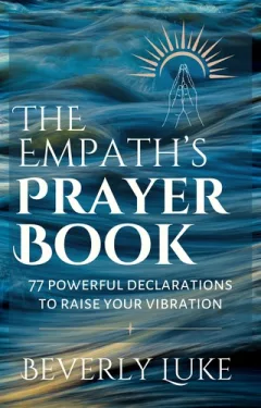 The Empath's Prayer Book: 77 Powerful Declarations to Raise Your Vibration