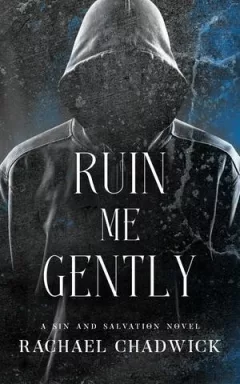 Ruin Me Gently: A Sin and Salvation Novel