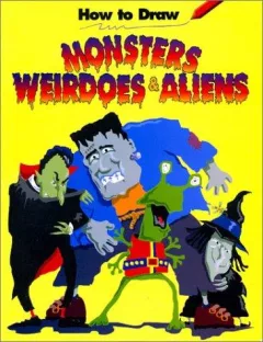 How to draw monsters, weirdoes & aliens