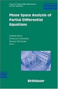 Phase Space Analysis of Partial Differential Equations (Progress in Nonlinear Differential Equations and Their Applications)
