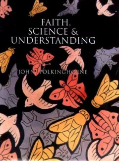 Faith, science, and understanding