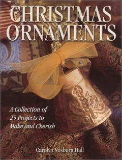 Christmas ornaments : [a collection of 25 projects to make and cherish]