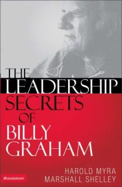 The Leadership Secrets of Billy Graham